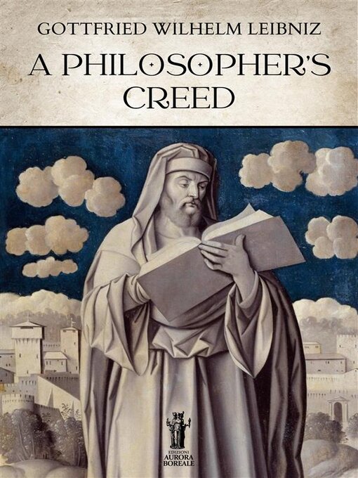 Title details for A Philosopher's Creed by Gottfried Wilhelm Leibniz - Available